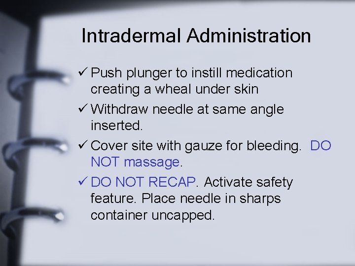 Intradermal Administration ü Push plunger to instill medication creating a wheal under skin ü