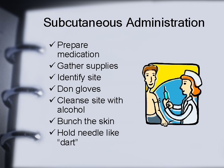 Subcutaneous Administration ü Prepare medication ü Gather supplies ü Identify site ü Don gloves