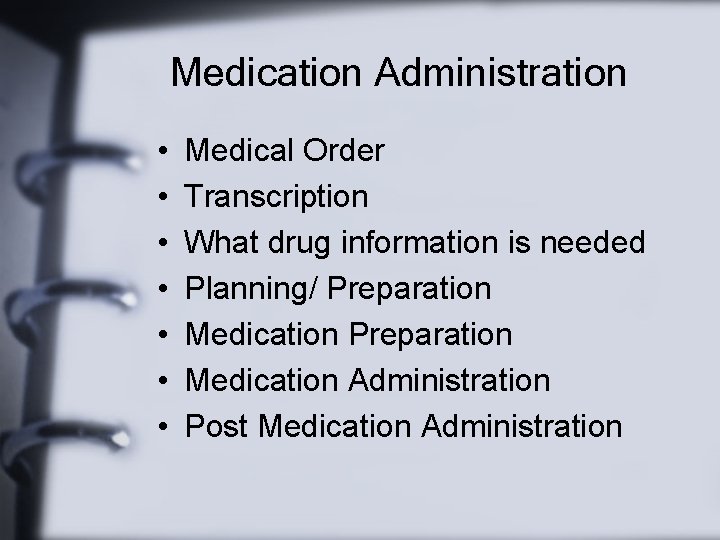 Medication Administration • • Medical Order Transcription What drug information is needed Planning/ Preparation