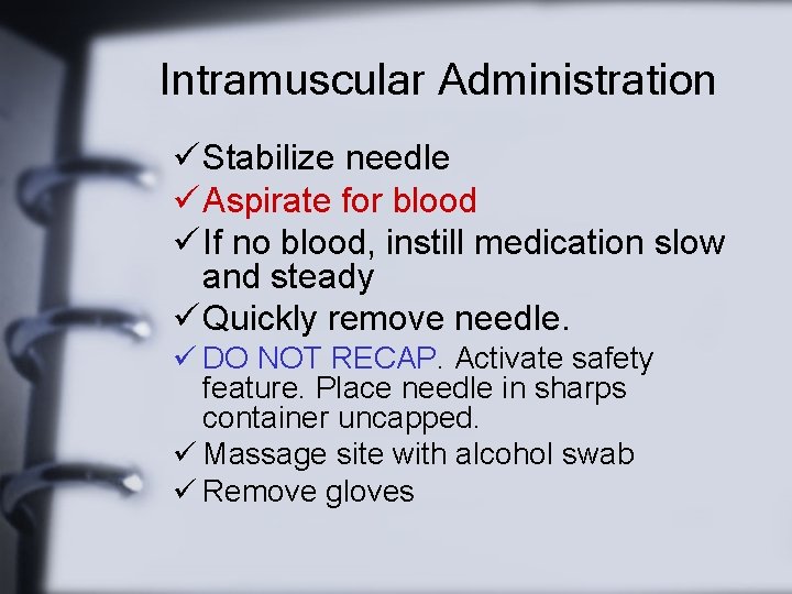 Intramuscular Administration ü Stabilize needle ü Aspirate for blood ü If no blood, instill