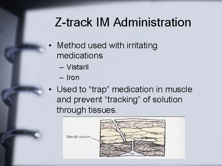 Z-track IM Administration • Method used with irritating medications – Vistaril – Iron •