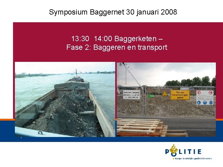 Symposium Baggernet 30 januari 2008 13: 30 14: 00 Baggerketen – Fase 2: Baggeren