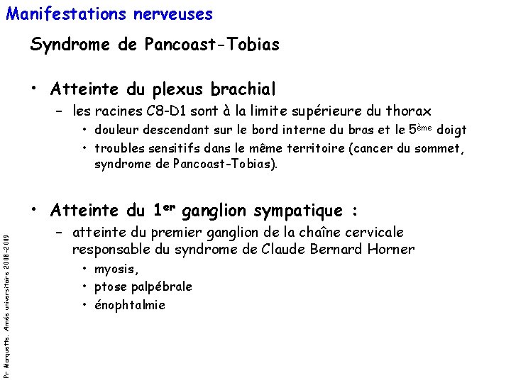 Manifestations nerveuses Syndrome de Pancoast-Tobias • Atteinte du plexus brachial – les racines C