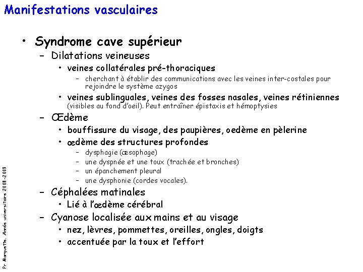 Manifestations vasculaires • Syndrome cave supérieur – Dilatations veineuses • veines collatérales pré-thoraciques –
