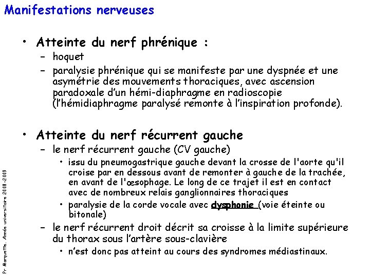 Manifestations nerveuses • Atteinte du nerf phrénique : – hoquet – paralysie phrénique qui Manifestations nerveuses • Atteinte du nerf phrénique : – hoquet – paralysie phrénique qui