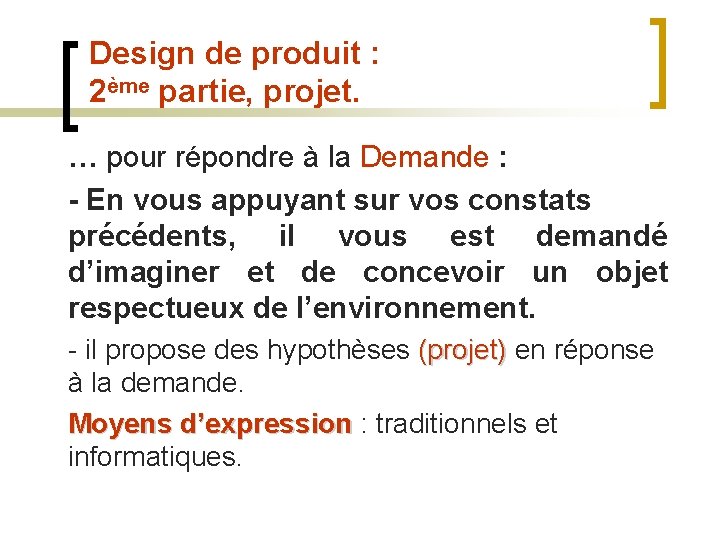 Design de produit : 2ème partie, projet. … pour répondre à la Demande :