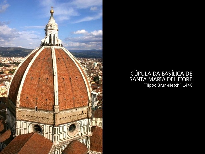 CÚPULA DA BASÍLICA DE SANTA MARIA DEL FIORE Filippo Brunelleschi, 1446 