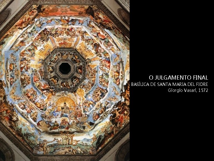 O JULGAMENTO FINAL BASÍLICA DE SANTA MARIA DEL FIORE Giorgio Vasari, 1572 