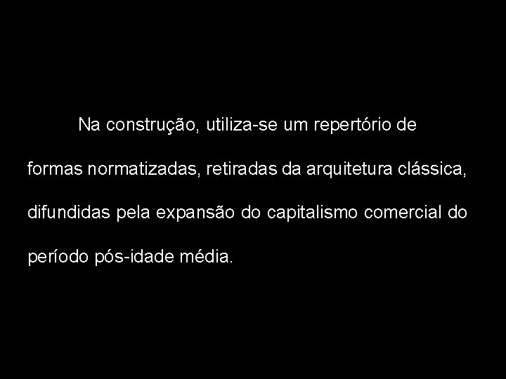 Na construção, utiliza-se um repertório de formas normatizadas, retiradas da arquitetura clássica, difundidas pela