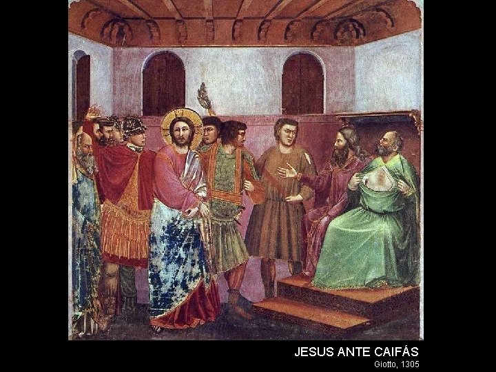 JESUS ANTE CAIFÁS Giotto, 1305 