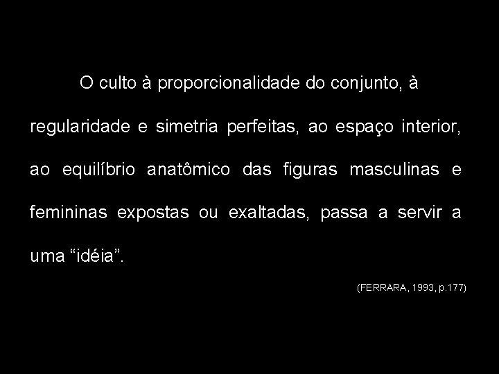 O culto à proporcionalidade do conjunto, à regularidade e simetria perfeitas, ao espaço interior,