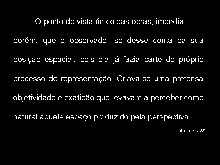 O ponto de vista único das obras, impedia, porém, que o observador se desse