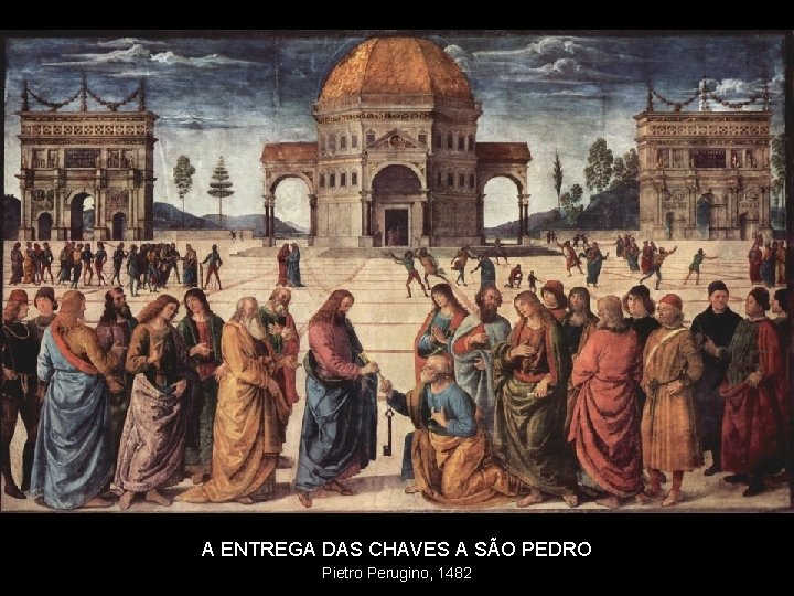 A ENTREGA DAS CHAVES A SÃO PEDRO Pietro Perugino, 1482 