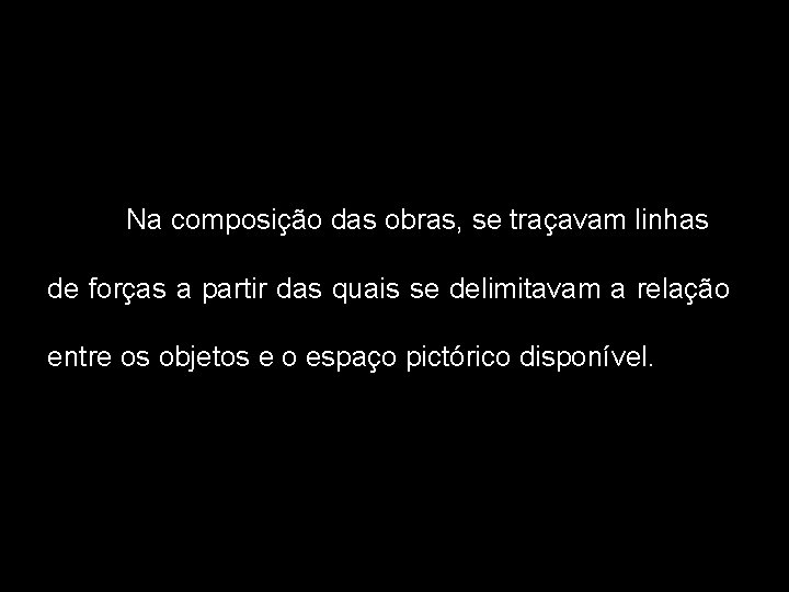Na composição das obras, se traçavam linhas de forças a partir das quais se