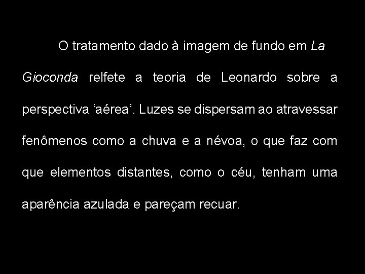 O tratamento dado à imagem de fundo em La Gioconda relfete a teoria de