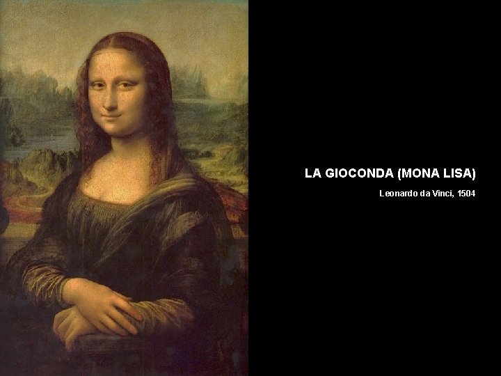 LA GIOCONDA (MONA LISA) Leonardo da Vinci, 1504 