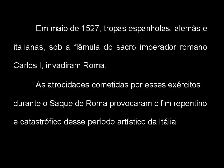 Em maio de 1527, tropas espanholas, alemãs e italianas, sob a flâmula do sacro