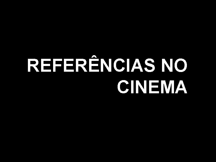 REFERÊNCIAS NO CINEMA 