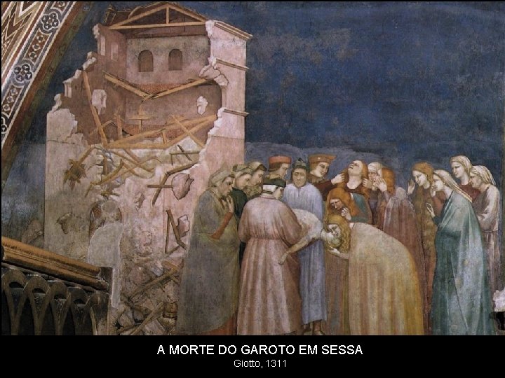 A MORTE DO GAROTO EM SESSA Giotto, 1311 