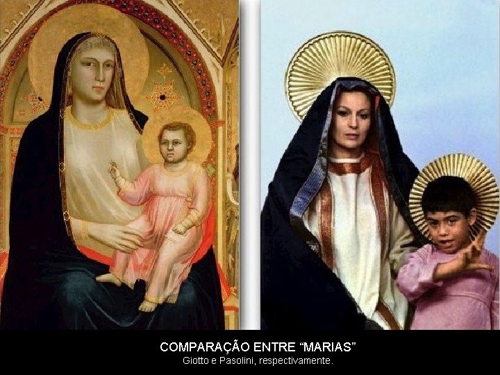 COMPARAÇÃO ENTRE “MARIAS” Giotto e Pasolini, respectivamente. 