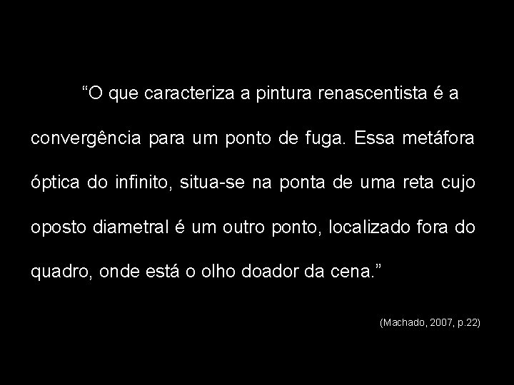 “O que caracteriza a pintura renascentista é a convergência para um ponto de fuga.