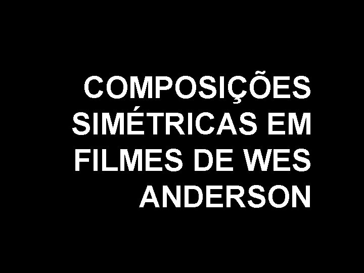 COMPOSIÇÕES SIMÉTRICAS EM FILMES DE WES ANDERSON 