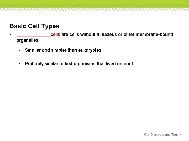Basic Cell Types • _______cells are cells without a nucleus or other membrane-bound organelles. Basic Cell Types • _______cells are cells without a nucleus or other membrane-bound organelles.