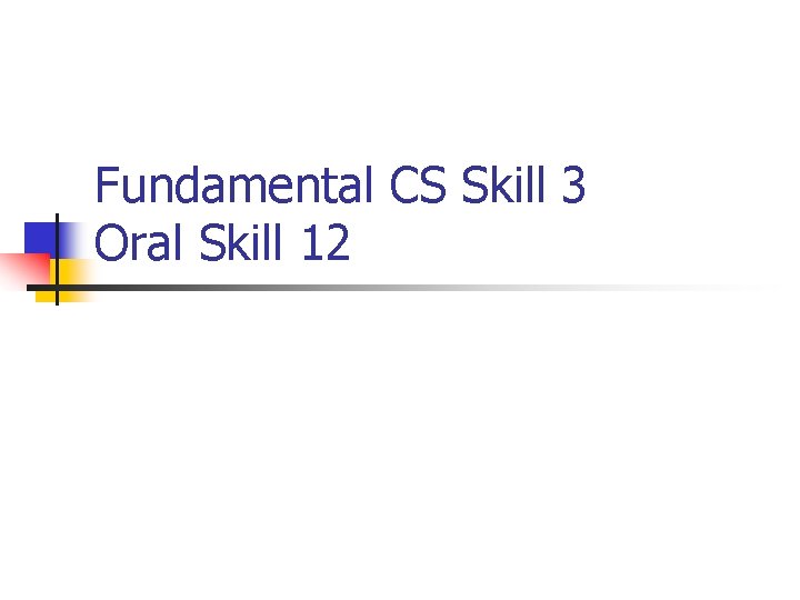 Fundamental CS Skill 3 Oral Skill 12 