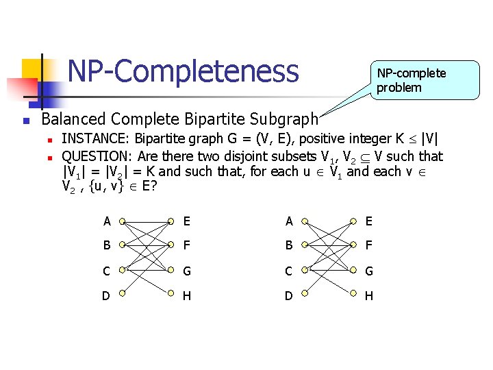 NP-Completeness n NP-complete problem Balanced Complete Bipartite Subgraph n n INSTANCE: Bipartite graph G