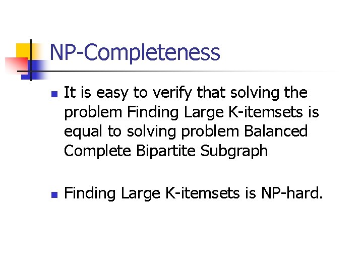 NP-Completeness n n It is easy to verify that solving the problem Finding Large