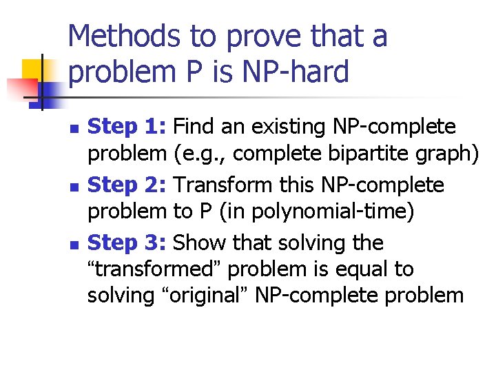 Methods to prove that a problem P is NP-hard n n n Step 1: