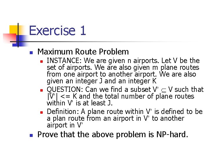 Exercise 1 n Maximum Route Problem n n INSTANCE: We are given n airports.