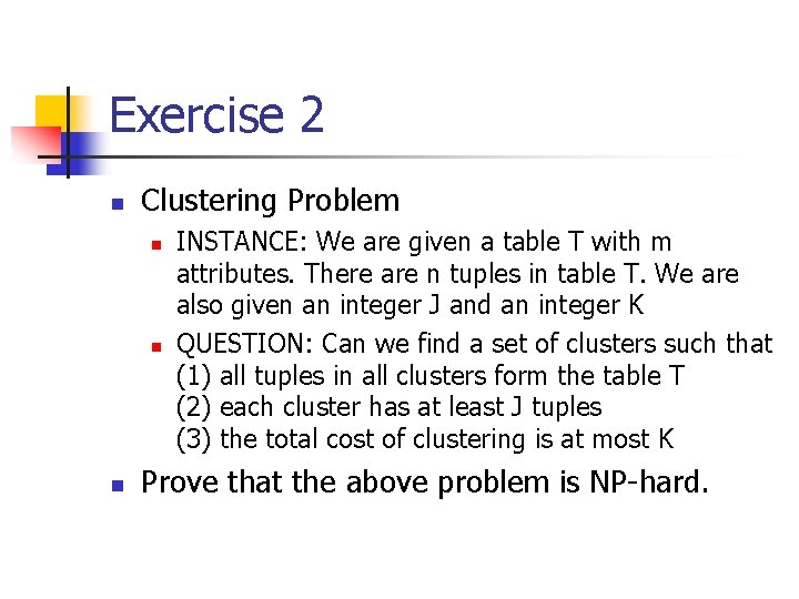 Exercise 2 n Clustering Problem n n n INSTANCE: We are given a table