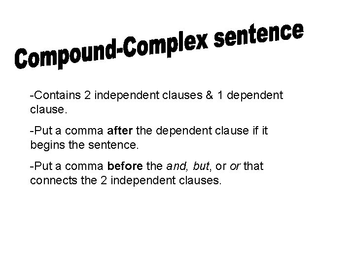 -Contains 2 independent clauses & 1 dependent clause. -Put a comma after the dependent