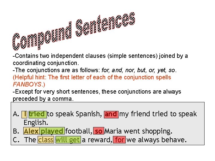 -Contains two independent clauses (simple sentences) joined by a coordinating conjunction. -The conjunctions are -Contains two independent clauses (simple sentences) joined by a coordinating conjunction. -The conjunctions are