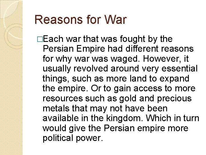 Reasons for War �Each war that was fought by the Persian Empire had different