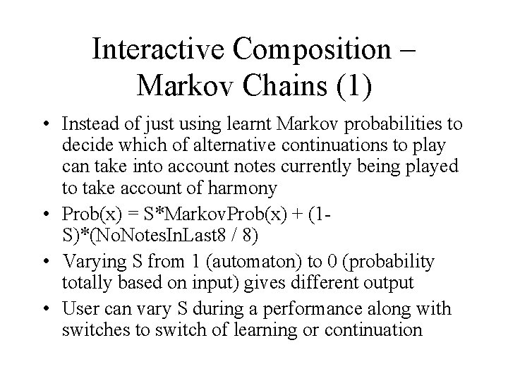 Interactive Composition – Markov Chains (1) • Instead of just using learnt Markov probabilities