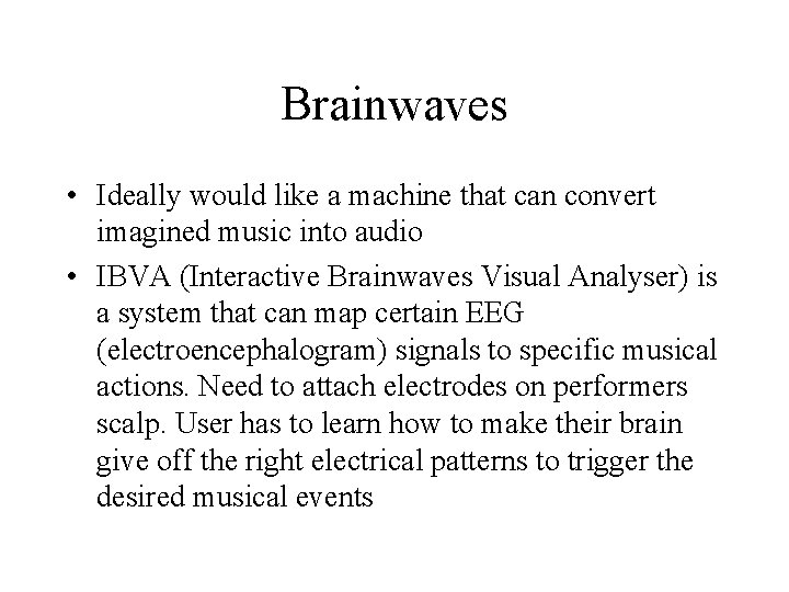 Brainwaves • Ideally would like a machine that can convert imagined music into audio