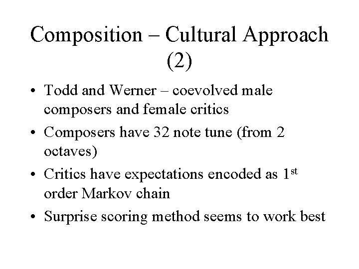 Composition – Cultural Approach (2) • Todd and Werner – coevolved male composers and