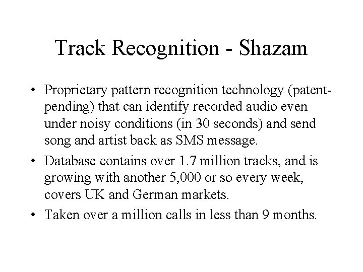 Track Recognition - Shazam • Proprietary pattern recognition technology (patentpending) that can identify recorded
