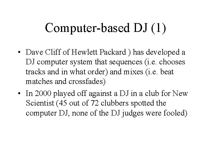 Computer-based DJ (1) • Dave Cliff of Hewlett Packard ) has developed a DJ