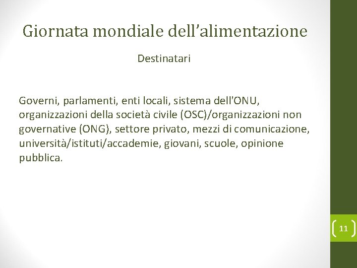 Giornata mondiale dell’alimentazione Destinatari Governi, parlamenti, enti locali, sistema dell'ONU, organizzazioni della società civile