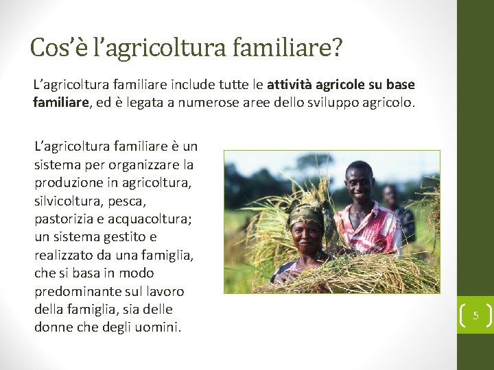 Cos’è l’agricoltura familiare? L’agricoltura familiare include tutte le attività agricole su base familiare, ed