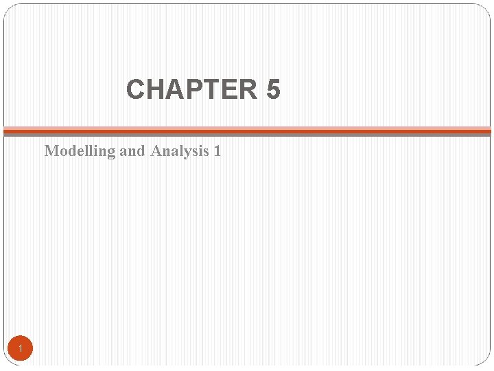 CHAPTER 5 Modelling and Analysis 1 1 