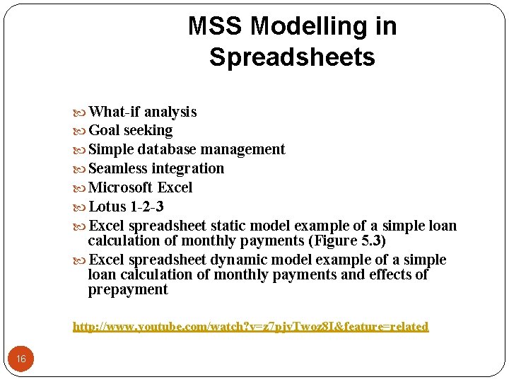 MSS Modelling in Spreadsheets What-if analysis Goal seeking Simple database management Seamless integration Microsoft