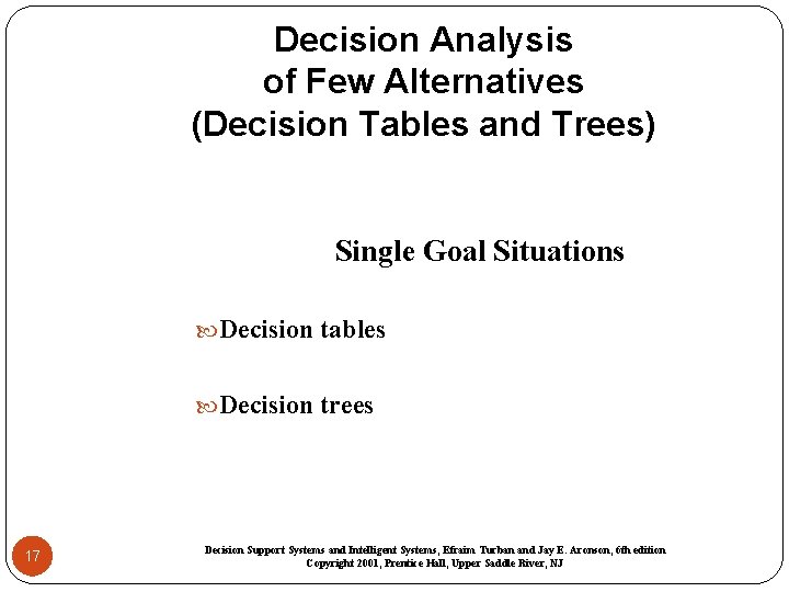 Decision Analysis of Few Alternatives (Decision Tables and Trees) Single Goal Situations Decision tables