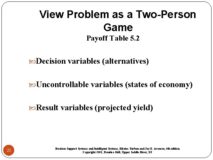 View Problem as a Two-Person Game Payoff Table 5. 2 Decision variables (alternatives) Uncontrollable