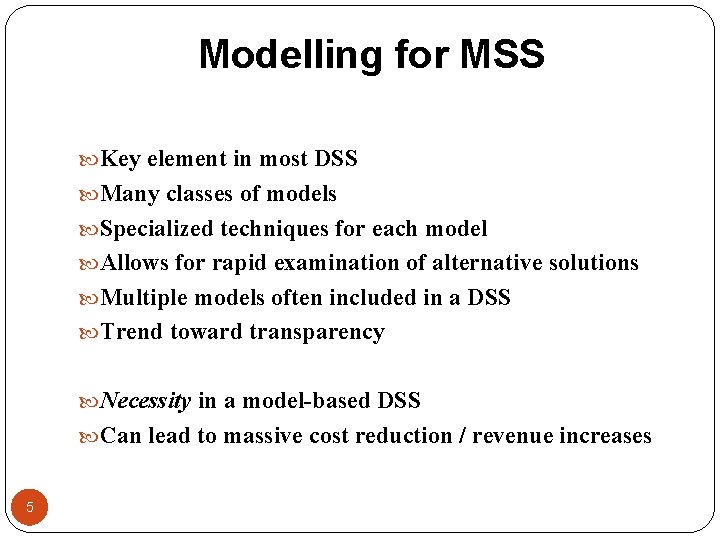 Modelling for MSS Key element in most DSS Many classes of models Specialized techniques