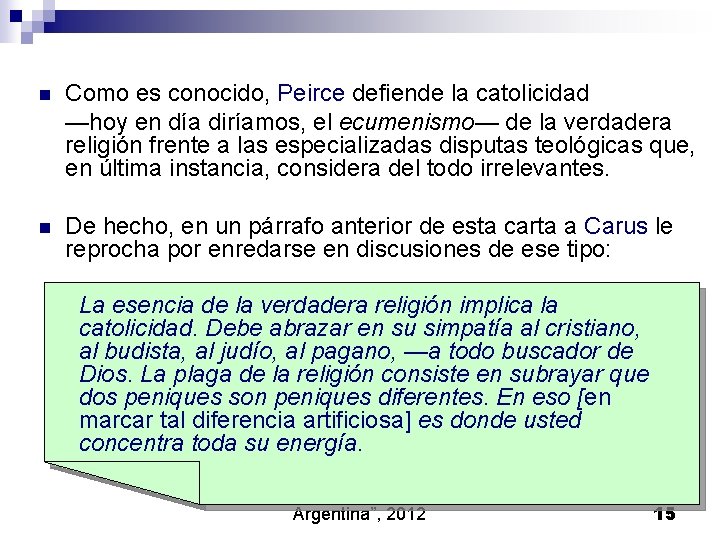 n Como es conocido, Peirce defiende la catolicidad —hoy en día diríamos, el ecumenismo— n Como es conocido, Peirce defiende la catolicidad —hoy en día diríamos, el ecumenismo—
