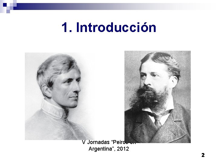 1. Introducción V Jornadas “Peirce en Argentina”, 2012 2 1. Introducción V Jornadas “Peirce en Argentina”, 2012 2